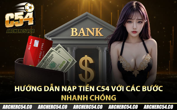 Hướng dẫn nạp tiền C54 với các bước nhanh chóng