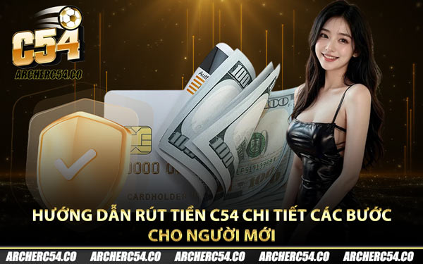 Hướng dẫn rút tiền C54 chi tiết các bước cho người mới