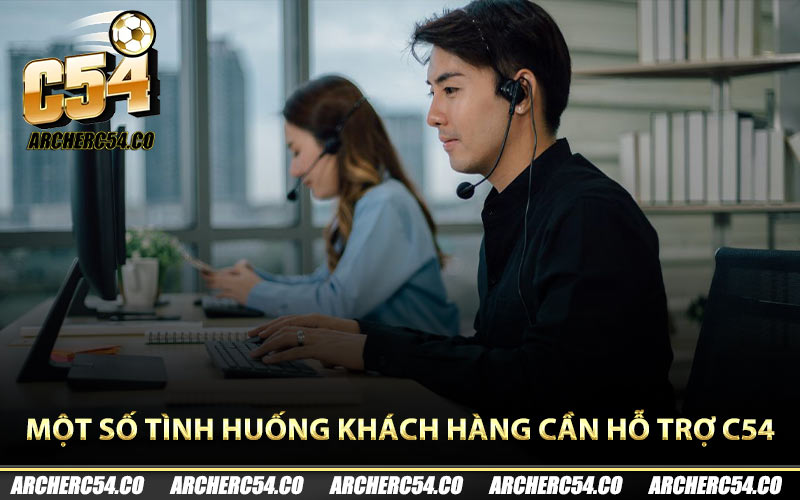 Một số tình huống khách hàng cần hỗ trợ C54