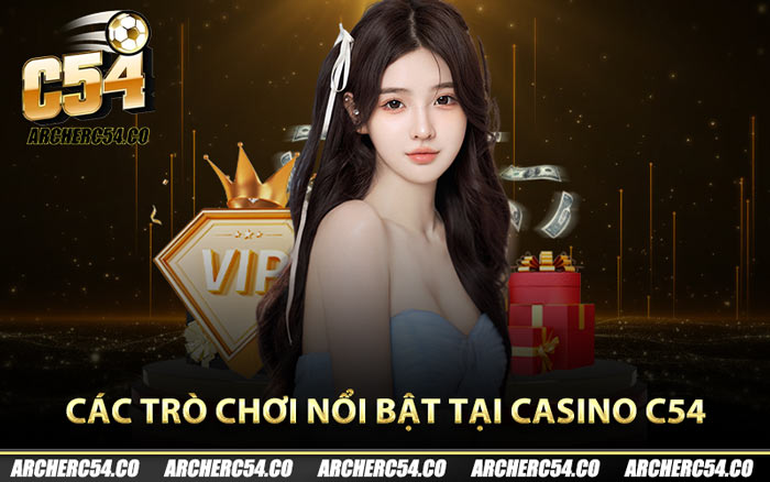 Các trò chơi nổi bật tại Casino C54