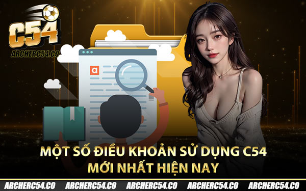 Một số điều khoản sử dụng C54 mới nhất hiện nay