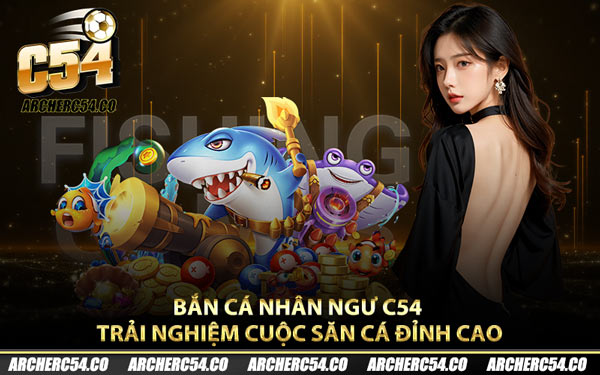 Bắn Cá Nhân Ngư C54 – Trải Nghiệm Cuộc Săn Cá Đỉnh Cao