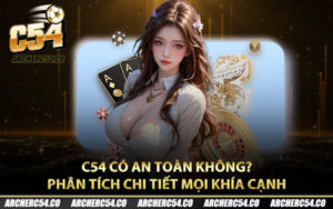 C54 Có An Toàn Không? Phân Tích Chi Tiết Mọi Khía Cạnh