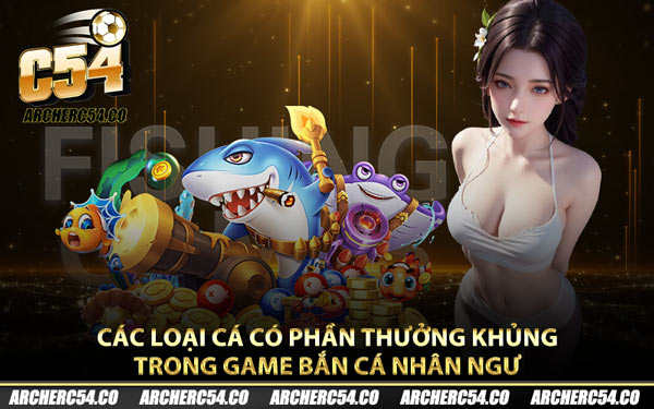 Các loại cá có phần thưởng khủng trong game bắn cá nhân ngư