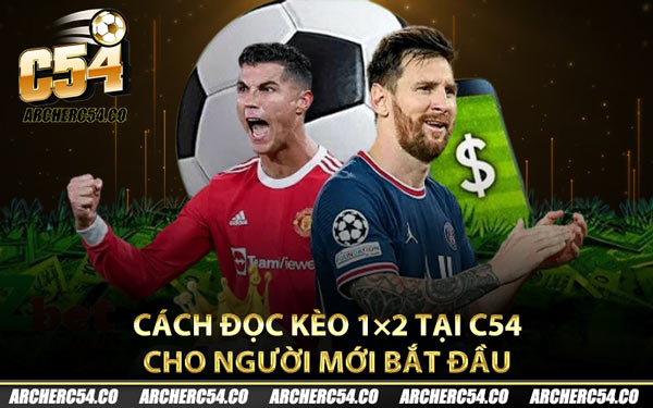 Cách đọc kèo 1×2 tại C54 cho người mới bắt đầu