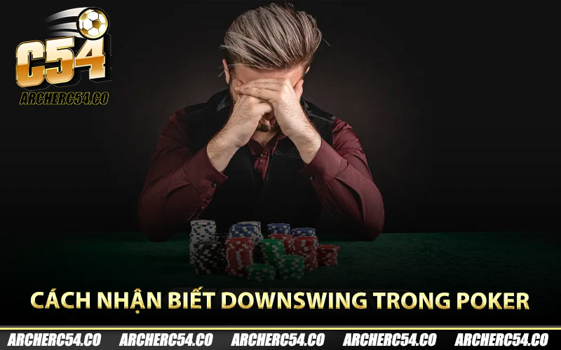 Cách nhận biết downswing trong Poker