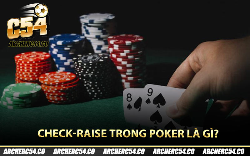 Check-raise trong Poker là gì?