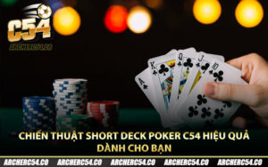 Chiến Thuật Short Deck Poker C54 Hiệu Quả Dành Cho Bạn