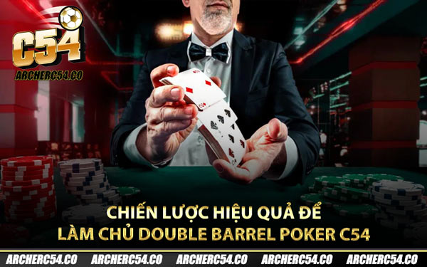 Chiến lược hiệu quả để làm chủ Double Barrel Poker C54