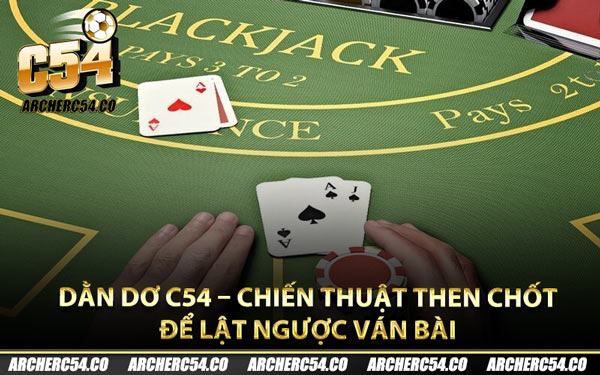 Dằn Dơ C54 – Chiến Thuật Then Chốt Để Lật Ngược Ván Bài
