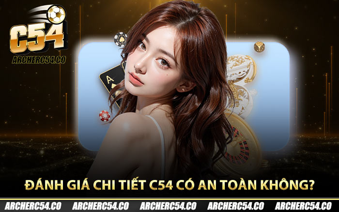 Đánh giá chi tiết C54 có an toàn không?