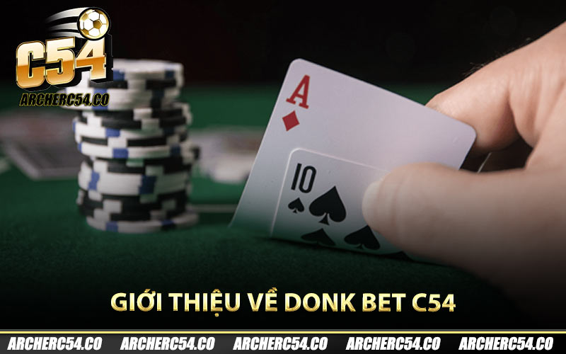 Giới thiệu về Donk Bet C54