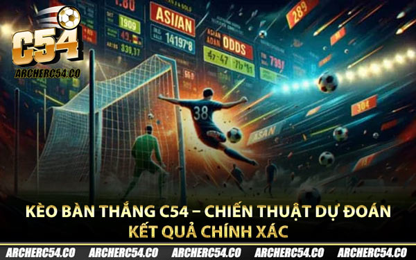 Kèo Bàn Thắng C54 – Chiến Thuật Dự Đoán Kết Quả Chính Xác