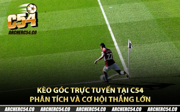Kèo Góc Trực Tuyến Tại C54 – Phân Tích Và Cơ Hội Thắng Lớn