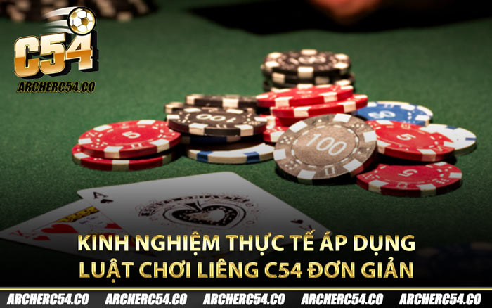 Kinh nghiệm thực tế áp dụng luật chơi liêng C54 đơn giản