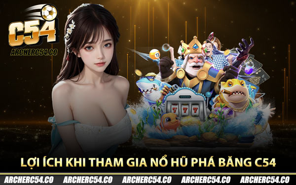Lợi ích khi tham gia nổ hũ phá băng C54