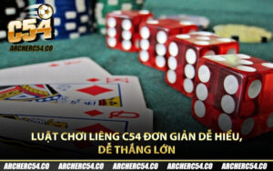 Luật Chơi Liêng C54 Đơn Giản Dễ Hiểu, Dễ Thắng Lớn