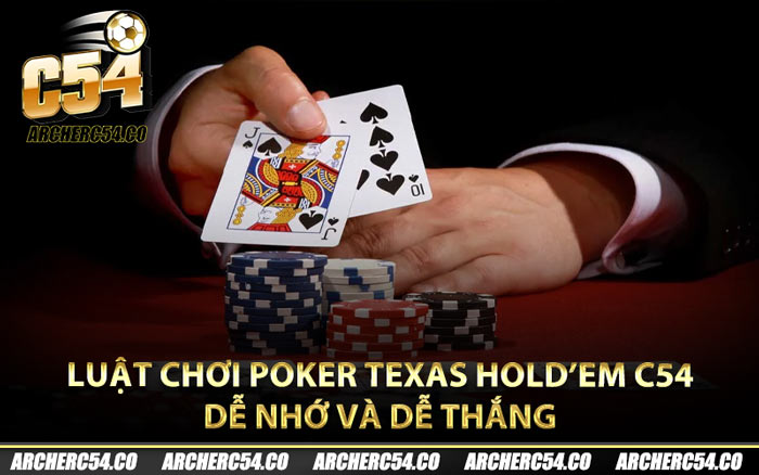 Luật Chơi Poker Texas Hold’em C54 Dễ Nhớ Và Dễ Thắng