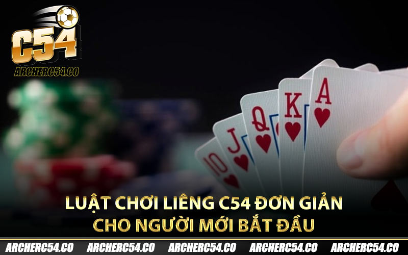 Luật chơi liêng C54 đơn giản cho người mới bắt đầu
