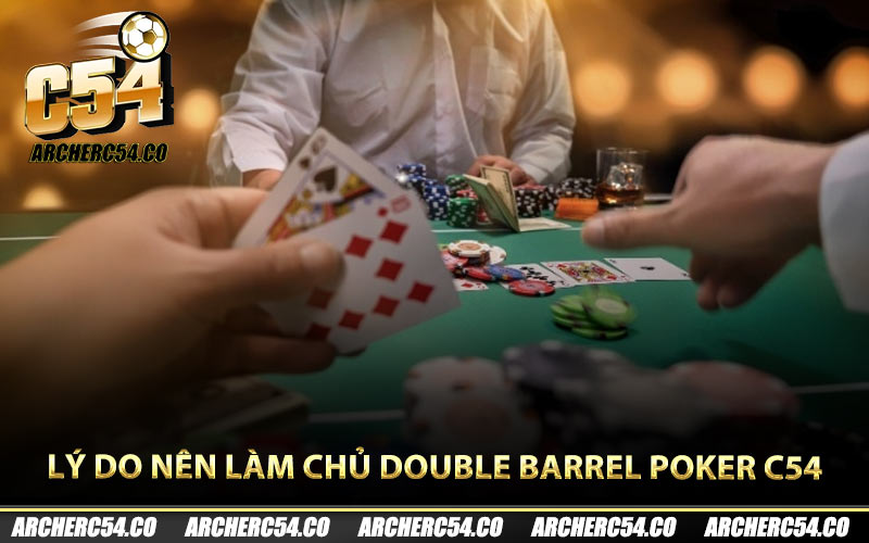 Lý do nên làm chủ Double Barrel Poker C54