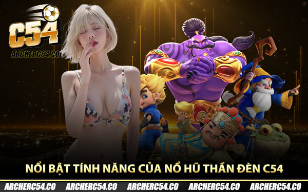 Nổi bật tính năng của nổ hũ thần đèn C54