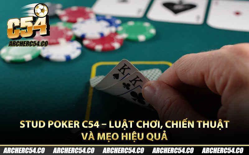 Stud Poker C54 – Luật Chơi, Chiến Thuật Và Mẹo Hiệu Quả