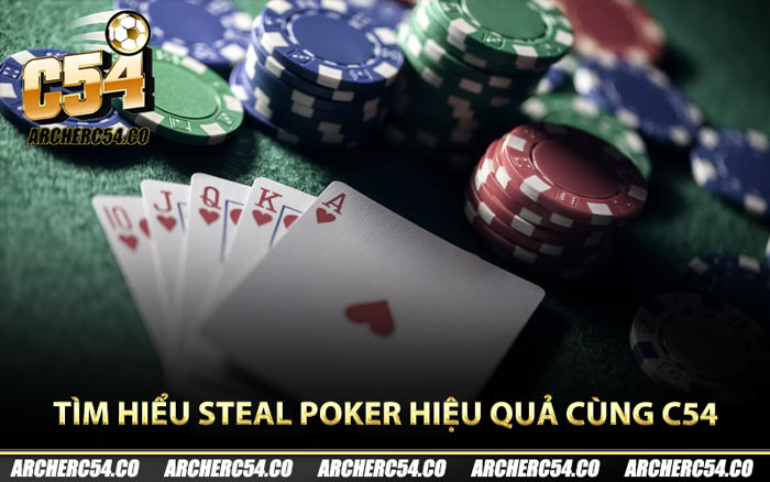 Tìm hiểu Steal Poker hiệu quả cùng C54