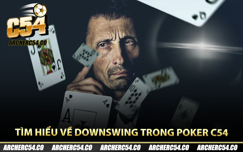 Tìm hiểu về downswing trong Poker C54