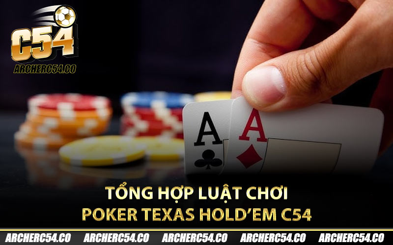 Tổng hợp luật chơi Poker Texas Hold’em C54