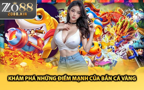 Khám Phá Những Điểm Mạnh Của Bắn Cá Vàng