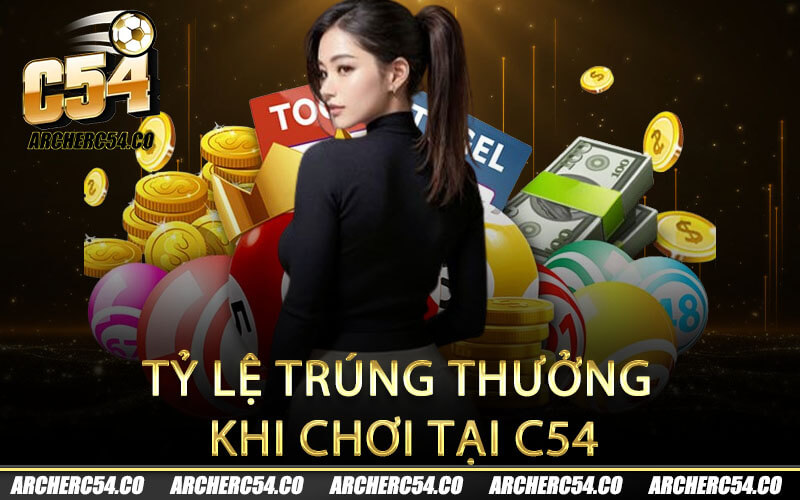 Tỷ lệ trúng thưởng khi chơi tại C54